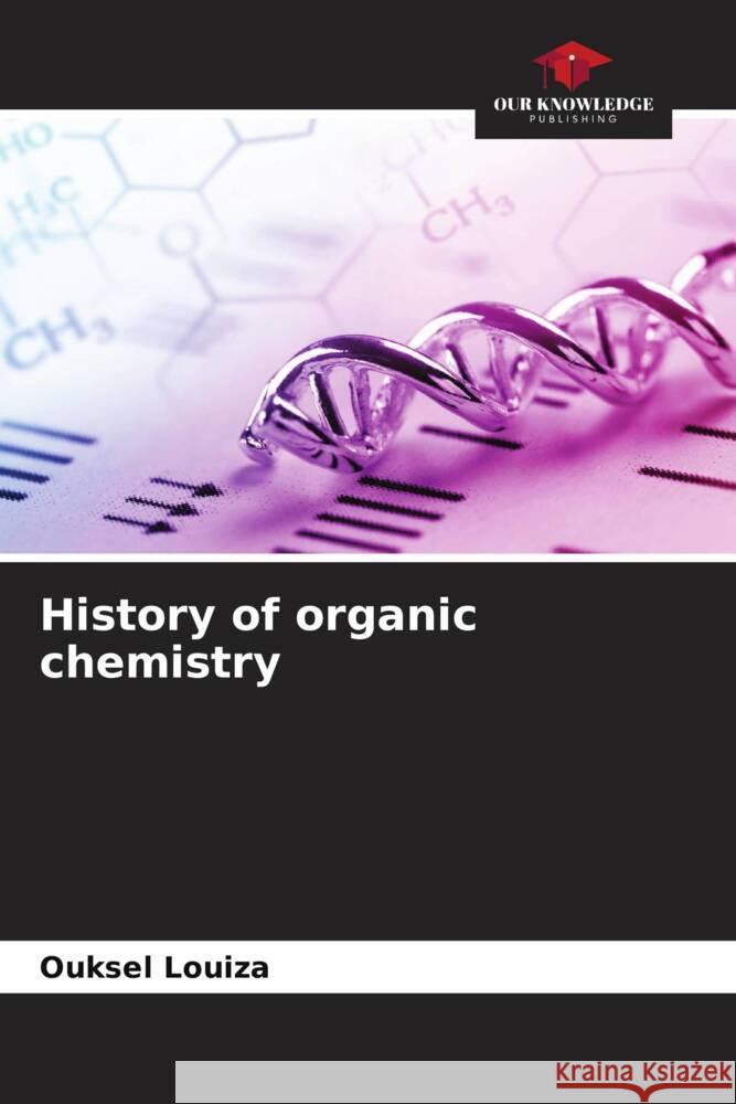 History of organic chemistry Ouksel Louiza 9786206558446 Our Knowledge Publishing - książka
