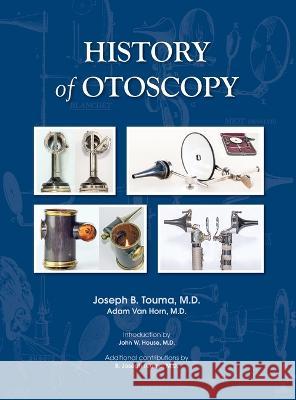 History of Otoscopy M. D. Joseph B. Touma M. D. William Va 9781734200904 Touma Publishing - książka