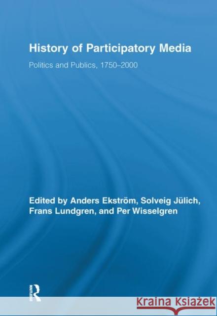 History of Participatory Media: Politics and Publics, 1750-2000 Ekström, Anders 9780415880688 Taylor and Francis - książka