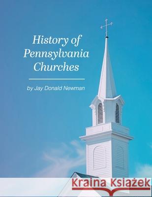 History Of Pennsylvania Churches Jay Donald Newman 9781088119723 Jay Donald Newman - książka