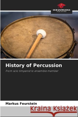 History of Percussion Markus Feurstein 9786209841941 Our Knowledge Publishing - książka