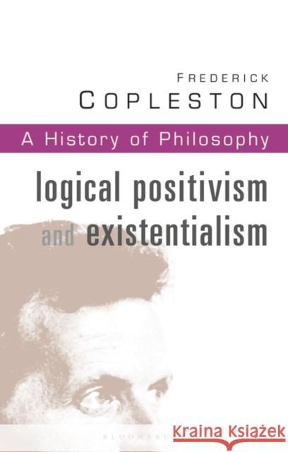 History of Philosophy Volume 11: Logical Postivism and Existentialism Frederick Copleston 9780826469052 Bloomsbury Publishing PLC - książka