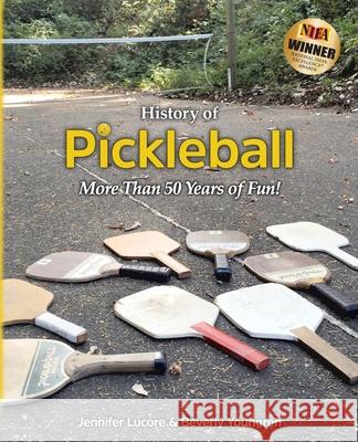 History of Pickleball: More Than 50 Years of Fun! Jennifer Lucore Beverly Youngren 9781732070509 Jennifer Lucore - książka