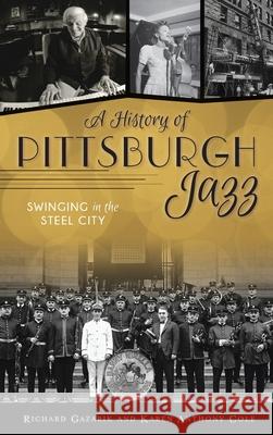 History of Pittsburgh Jazz: Swinging in the Steel City Richard Gazarik Karen Anthony Cole 9781540245854 History PR - książka
