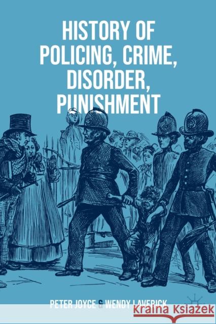 History of Policing, Crime, Disorder, Punishment Wendy Laverick 9783031368912 Springer International Publishing AG - książka