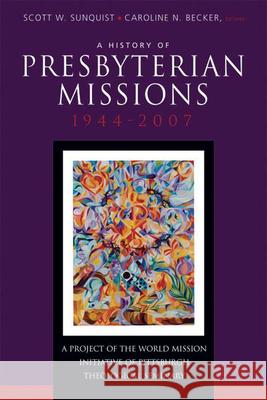 History of Presbyterian Missions: 1944-2007 Sunquist, Scott W. 9780664503000 Geneva Press - książka