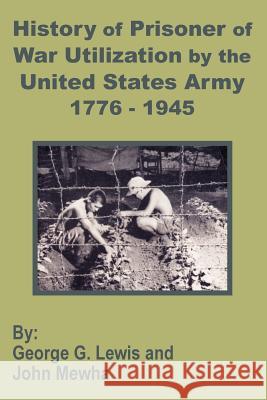 History of Prisoner of War Utilization by the United States Army 1776 - 1945 George G. Lewis John Mewha 9781410201287 University Press of the Pacific - książka