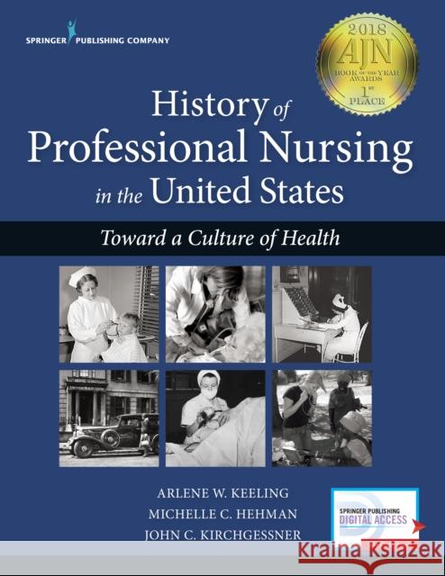 History of Professional Nursing in the United States: Toward a Culture of Health Arlene W. Keeling John Kirchgessner Michelle C. Hehman 9780826133120 Springer Publishing Company - książka