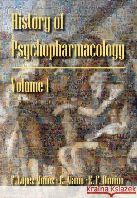 History of Psychopharmacology. the Origins of Scientificmedicine: Biological Pillars on the Birth of Psychopharmacology. Francisco Lopez-Munoz Cecilio Alamo Edward F. Domino 9780916182250 Npp Books - książka
