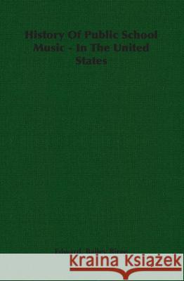 History of Public School Music - In the United States Birge, Edward Bailey 9781406756173 Bailey Birge Press - książka