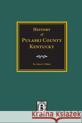 History of Pulaski County, Kentucky Tibbals, Alma O. 9780893088897 Southern Historical Press, Inc. - książka