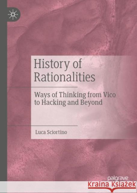 History of Rationalities: Ways of Thinking from Vico to Hacking and Beyond Luca Sciortino 9783031240034 Palgrave MacMillan - książka