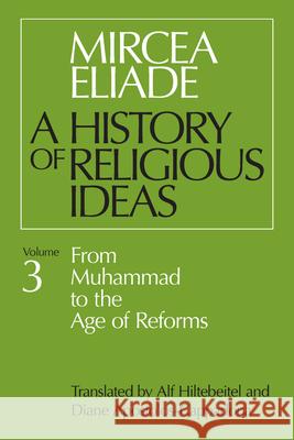 History of Religious Ideas, Volume 3: From Muhammad to the Age of Reforms Eliade, Mircea 9780226204055 University of Chicago Press - książka