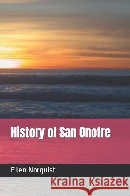 History of San Onofre Ellen Norquist   9798374010046 Independently Published - książka