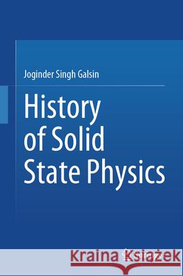 History of Solid State Physics Joginder Singh Galsin 9789819505036 Springer - książka