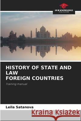 HISTORY OF STATE AND LAW FOREIGN COUNTRIES Satanova, Leila 9786207832194 Our Knowledge Publishing - książka