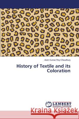 History of Textile and its Coloration Roy Choudhury Asim Kumar 9783659666940 LAP Lambert Academic Publishing - książka