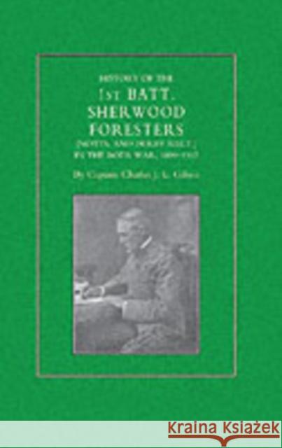 History of the 1st Battalion Sherwood Foresters (Notts. and Derby Regt.) in the Boer War 1899-1902 Charles J. L. Gilson 9781843421788 Naval & Military Press Ltd - książka