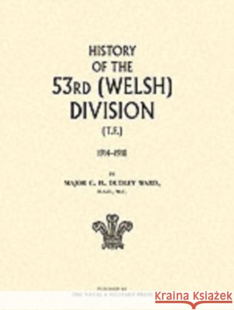 History of the 53rd (Welsh) Division: 2004 C.H Dudley Ward 9781845740504 Naval & Military Press Ltd - książka