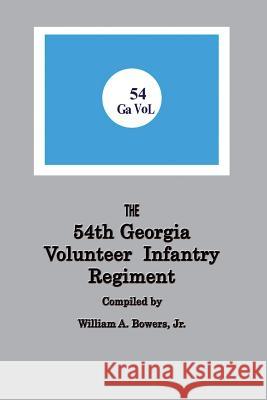 History of the 54th Regiment Georgia Volunteer Infantry Confederate States of America William a Bowers   9780986110900 Global Authors Publishers - książka