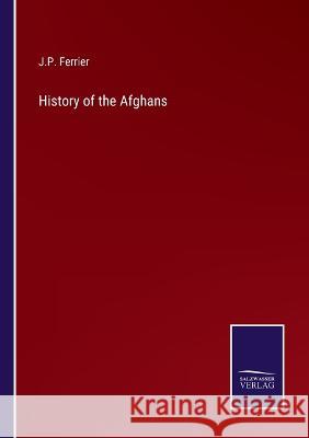 History of the Afghans J P Ferrier 9783375126124 Salzwasser-Verlag - książka