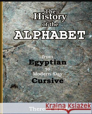 History of the Alphabet: From Egyptian to Modern-Day Cursive Teresa Wald Jayne Flaagan 9781944410056 Husky Publishing - książka