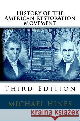 History of the American Restoration Movement Michael W. Hines 9781717203014 Createspace Independent Publishing Platform - książka