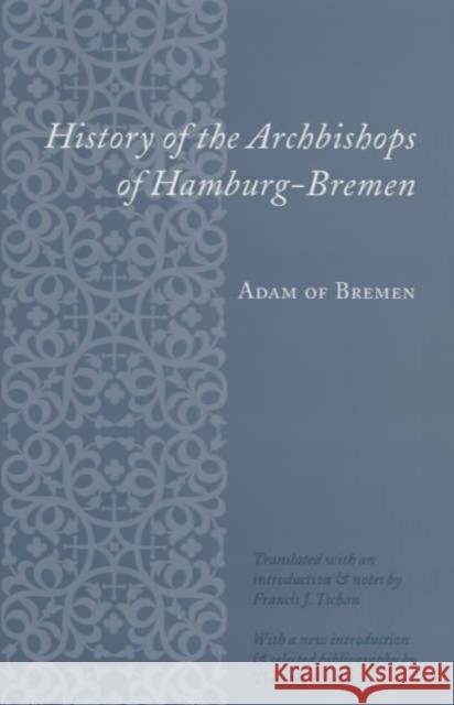 History of the Archbishops of Hamburg-Bremen Adam of Bremen                           Adam                                     Of Bremen Ada 9780231125758 Columbia University Press - książka