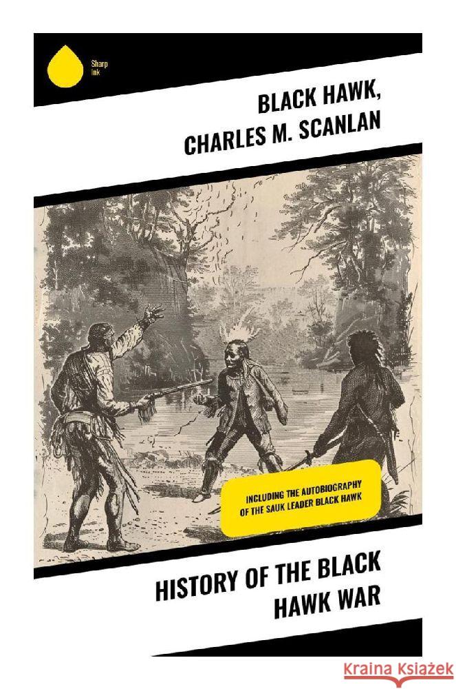 History of the Black Hawk War Hawk, Black, Scanlan, Charles M. 9788028370602 Sharp Ink - książka