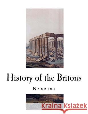 History of the Britons: Historia Brittonum Nennius                                  J. A. Giles 9781724840066 Createspace Independent Publishing Platform - książka