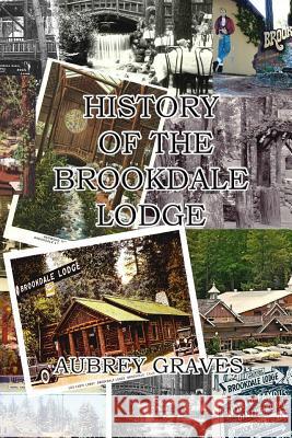 History of the Brookdale Lodge Aubrey Graves 9781542712989 Createspace Independent Publishing Platform - książka