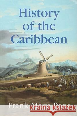 History of the Caribbean: Plantations, Trade, and War in the Atlantic World Moya Pons, Frank 9781558764156 MARKUS WIENER  PUBLISHING INC - książka