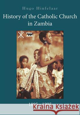 History of the Catholic Church in Zambia, 1895-1995 Hugo Hinfelaar 9781515284031 Createspace - książka