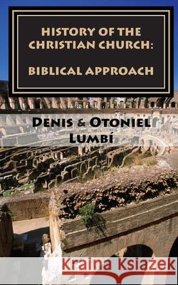 History of the Christian Church: Biblical Approach Otoniel Lumbi Denis Lumbi 9781095040850 Independently Published - książka