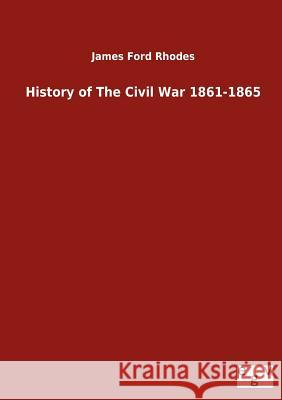History of The Civil War 1861-1865 Rhodes, James Ford 9783863828837 Salzwasser-Verlag Gmbh - książka
