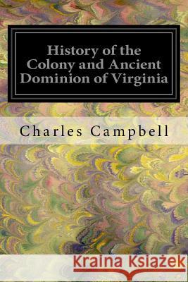 History of the Colony and Ancient Dominion of Virginia Charles Campbell 9781547043477 Createspace Independent Publishing Platform - książka