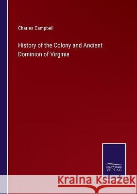 History of the Colony and Ancient Dominion of Virginia Charles Campbell 9783375098667 Salzwasser-Verlag - książka