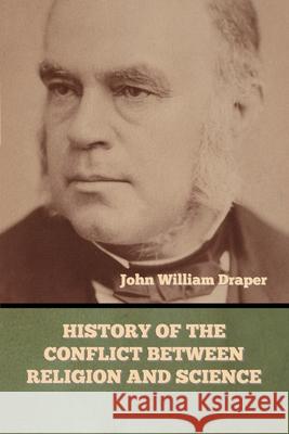 History of the Conflict between Religion and Science John William Draper 9781647999117 Bibliotech Press - książka