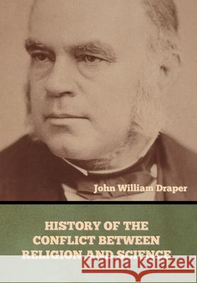 History of the Conflict between Religion and Science John William Draper 9781647999124 Bibliotech Press - książka