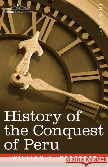 History of the Conquest of Peru William H Prescott 9781602068759 Cosimo Classics - książka