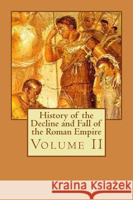 History of the Decline and Fall of the Roman Empire: Volume II Edward Gibbon Philip Bates 9781511788267 Createspace - książka
