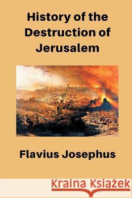 History of the Destruction of Jerusalem Flavius Josephus   9789395675154 Vij Books India - książka