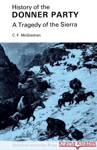 History of the Donner Party: A Tragedy of the Sierra McGlashan, C. F. 9780804703666 Stanford University Press - książka