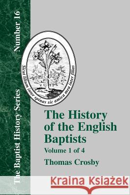 History of the English Baptists - Vol. 1 Thomas Crosby 9781579789015 Baptist Standard Bearer - książka