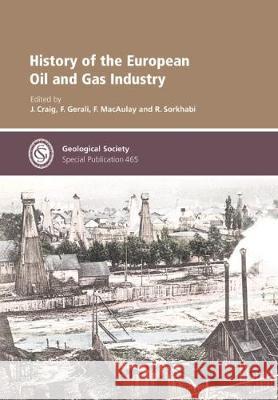 History of the European Oil and Gas Industry J. Craig, F. Gerali, F. MacAulauy, R. Sorkhabi 9781786203632 Geological Society - książka