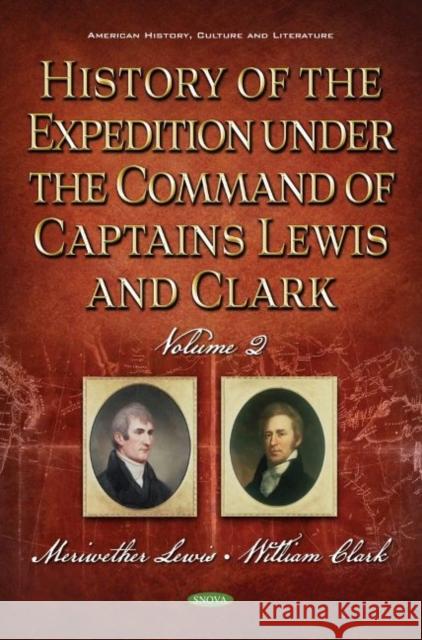 History of the Expedition Under the Command of Captains Lewis and Clark. Volume II Meriwether Lewis   9781536190588 Nova Science Publishers Inc - książka
