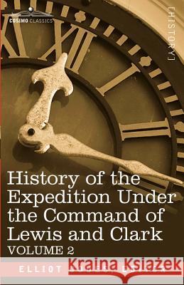 History of the Expedition Under the Command of Lewis and Clark, Vol.2 Elliott Coues 9781602067646 Cosimo Classics - książka