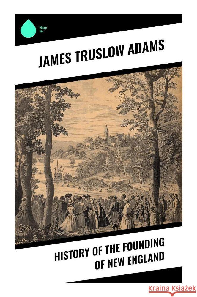 History of the Founding of New England Adams, James Truslow 9788028356507 Sharp Ink - książka