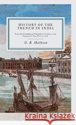 History of the French in India G B Malleson   9789355275813 Maven Books - książka