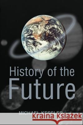 History of the Future Michael L Kessler 9780595222254 iUniverse - książka